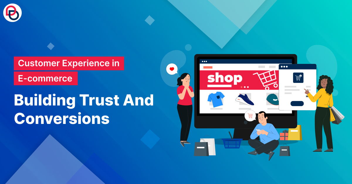 Customer Experience in E-commerce: Building Trust and Conversions